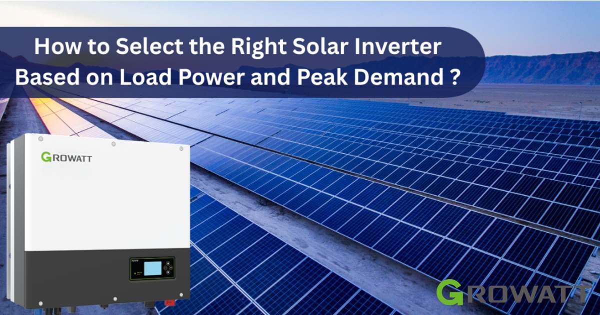 How to Select the Right Solar Inverter Based on Load Power and Peak Demand ?